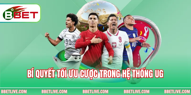 Bí quyết tối ưu cược trong hệ thống UG