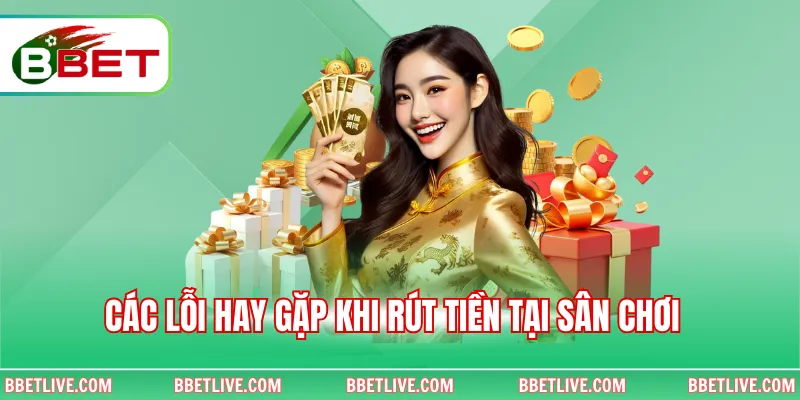 Các lỗi hay gặp khi rút tiền tại sân chơi