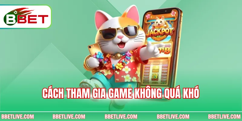 Cách tham gia game không quá khó