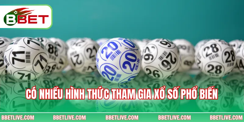 Có nhiều hình thức tham gia xổ số phổ biến