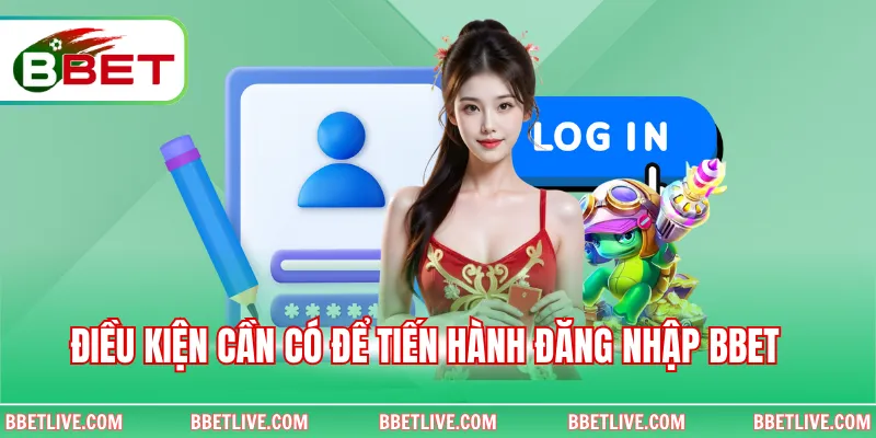 Điều kiện cần có để tiến hành đăng nhập BBet 