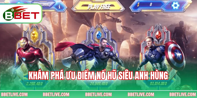 Khám phá ưu điểm nổ hũ siêu anh hùng
