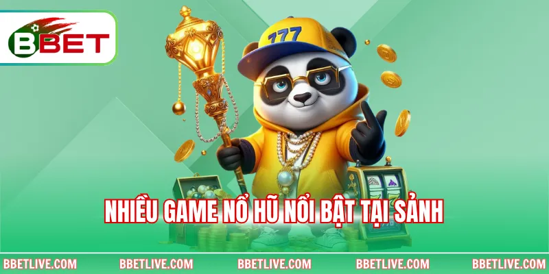 Nhiều game nổ hũ nổi bật tại sảnh