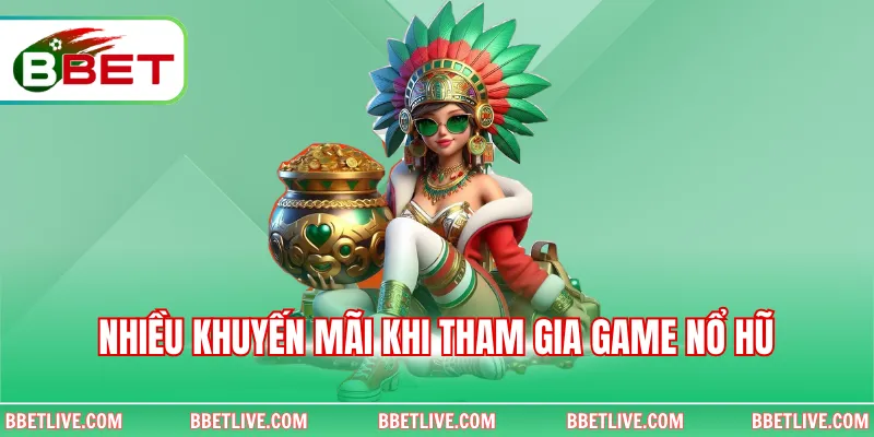 Nhiều khuyến mãi khi tham gia game nổ hũ