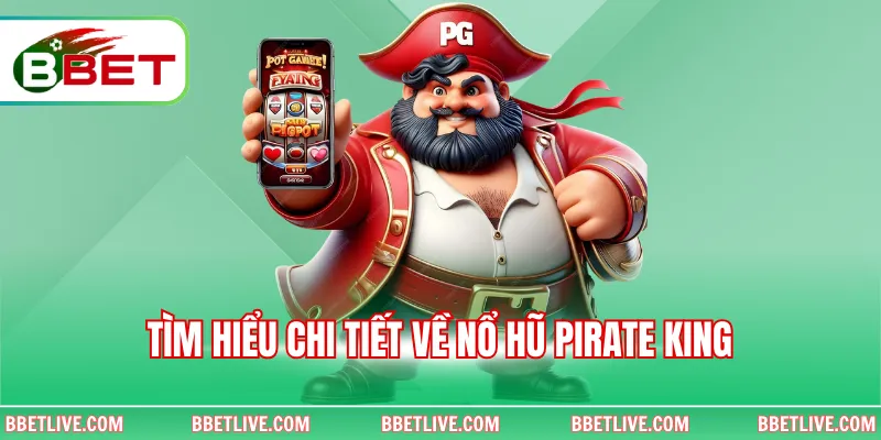 Tìm hiểu chi tiết về nổ hũ Pirate King